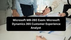 Microsoft MB-280 Exam: Microsoft Dynamics 365 Customer Experience Analyst 